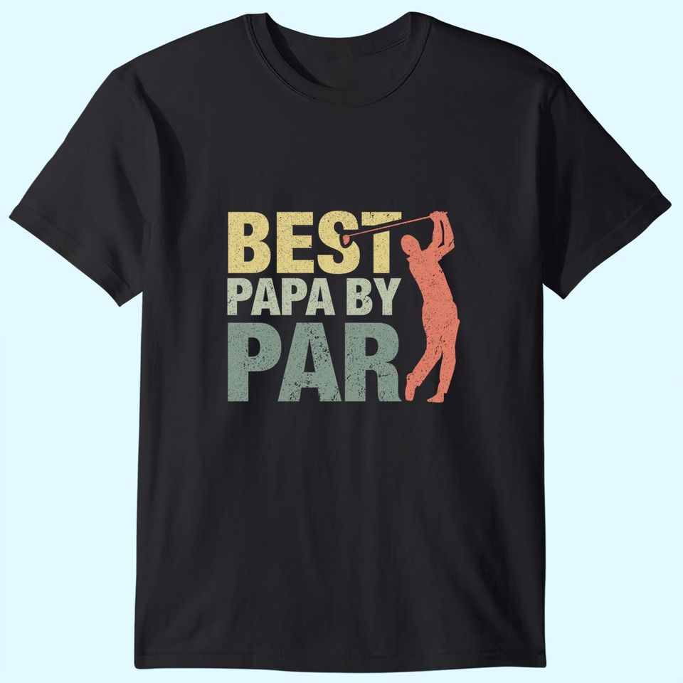 Funny Best Papa By Par Father's Day Golf Shirt Gift Grandpa T-Shirt
