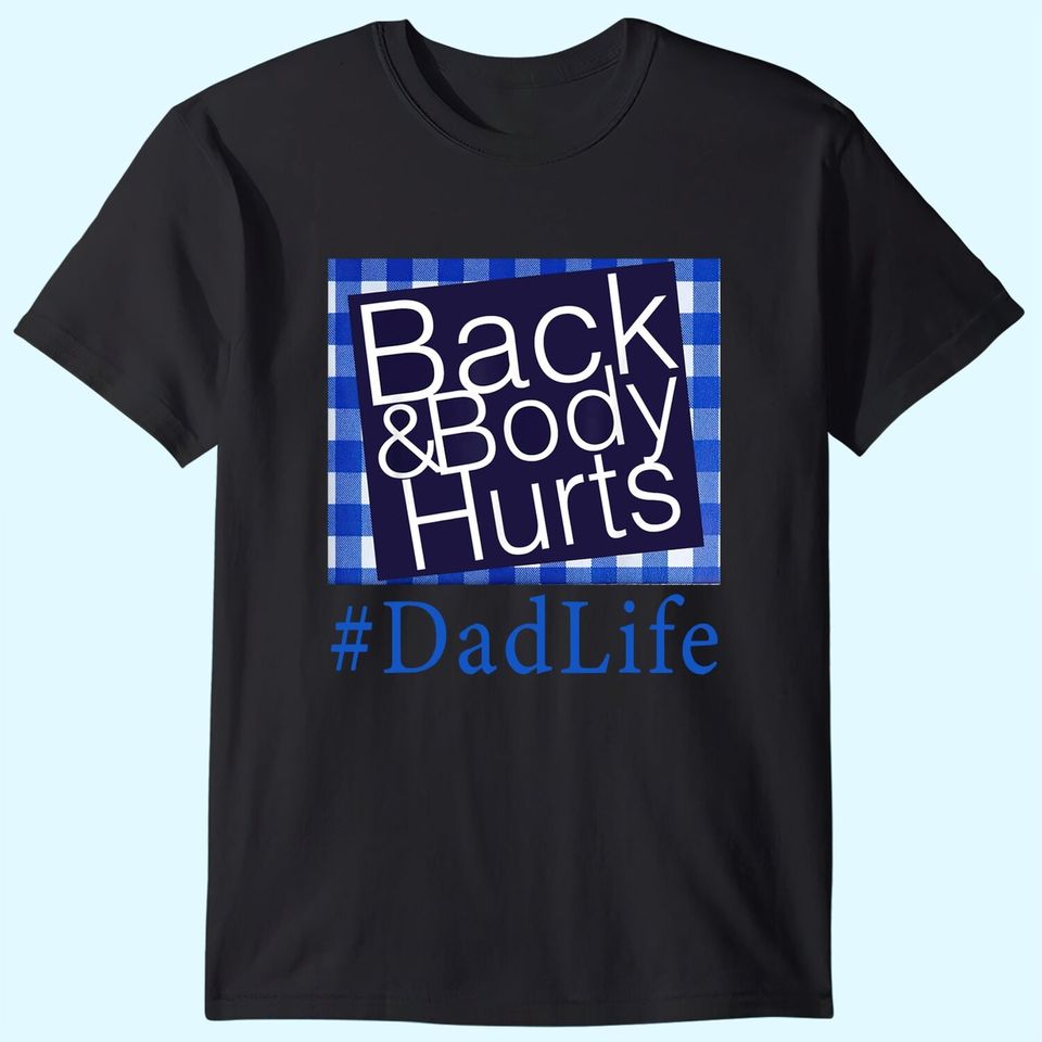 Back And Body Hurts Dad Life Fathers day T Shirt