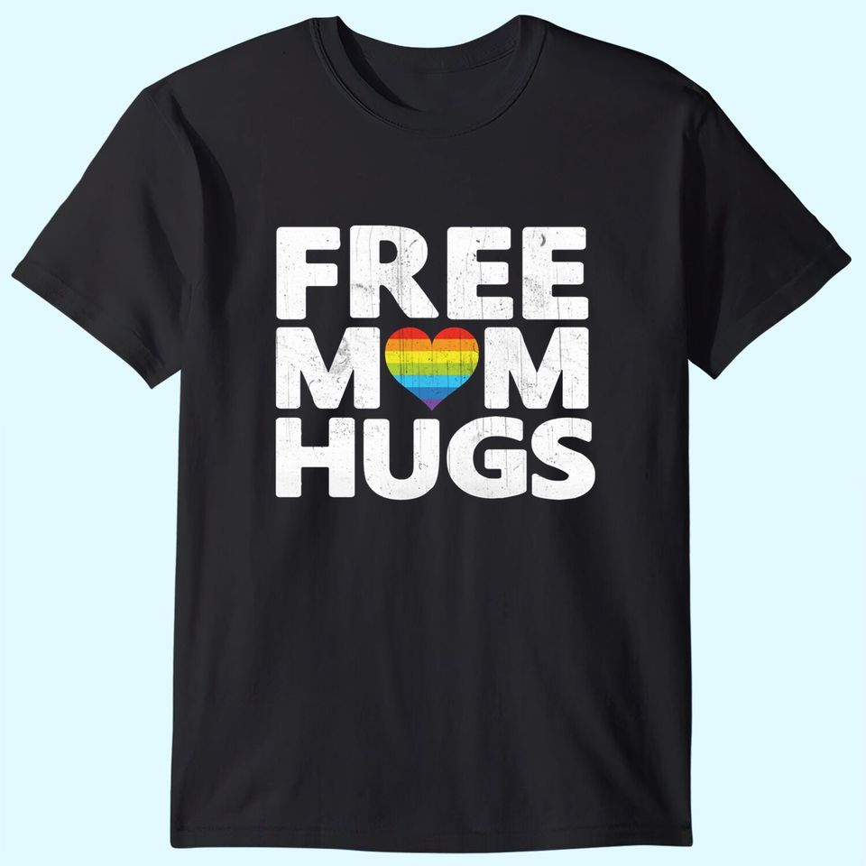 Free Mom Hugs Tshirt, Free Mom Hugs Rainbow Gay Pride Tshirt T-Shirt