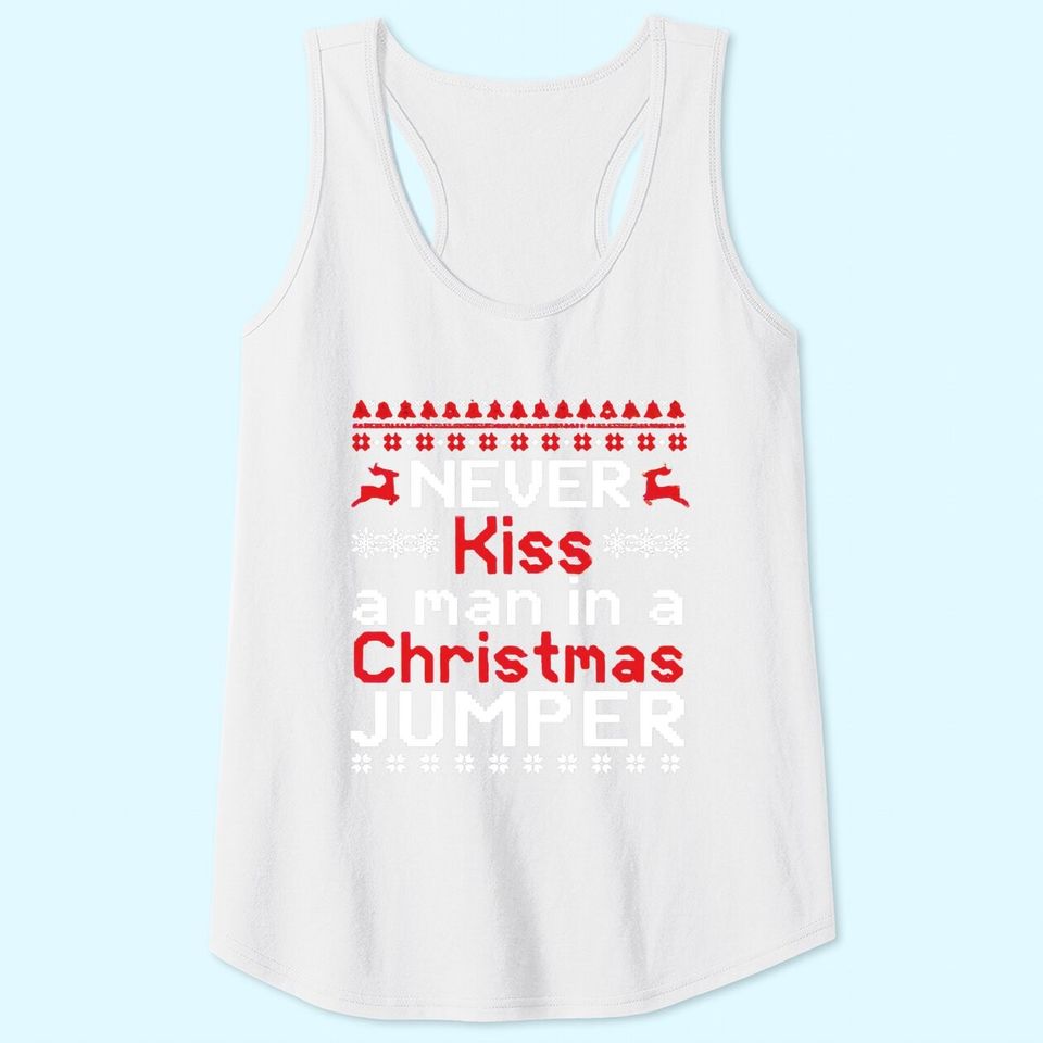 Never Kiss A Man In A Christmas Jumper Tank Tops