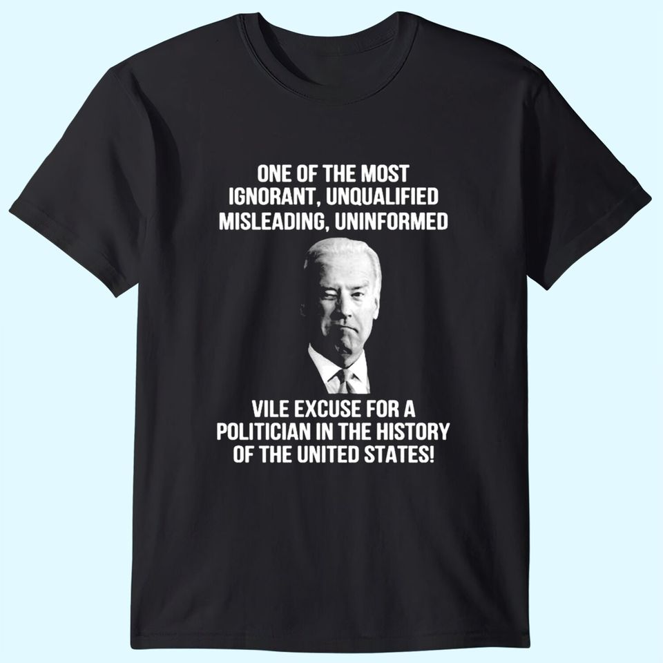 Biden One Of The Most Ignorant Unqualified Misleading Uniform T-Shirts