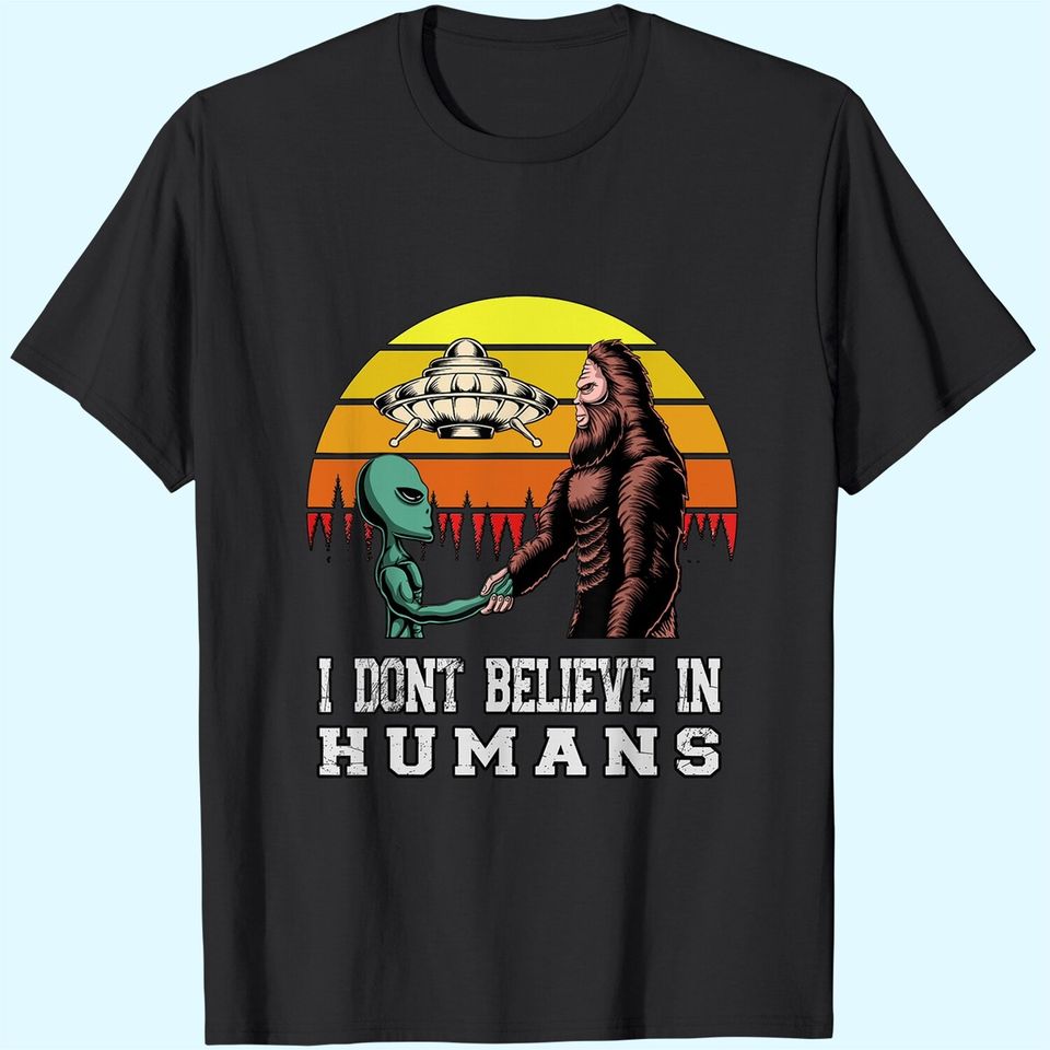 I dont Believe in Humans Alien UFO Flying Object T-Shirt