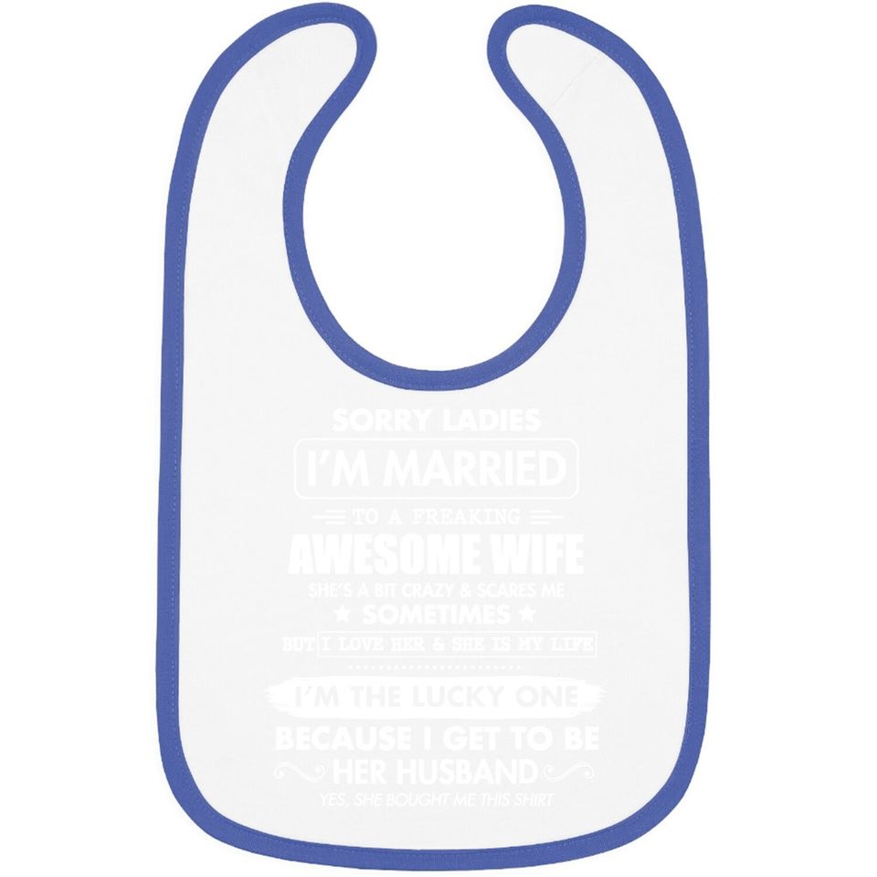 Sorry Ladies I'm Married To A Freaking Awesome Wife Baby Bib Baby Bib