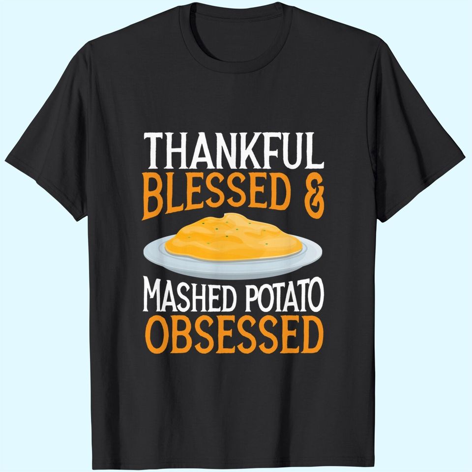 Thankful Blessed And Mashed Potato Obsessed Vegan Spud T-Shirt