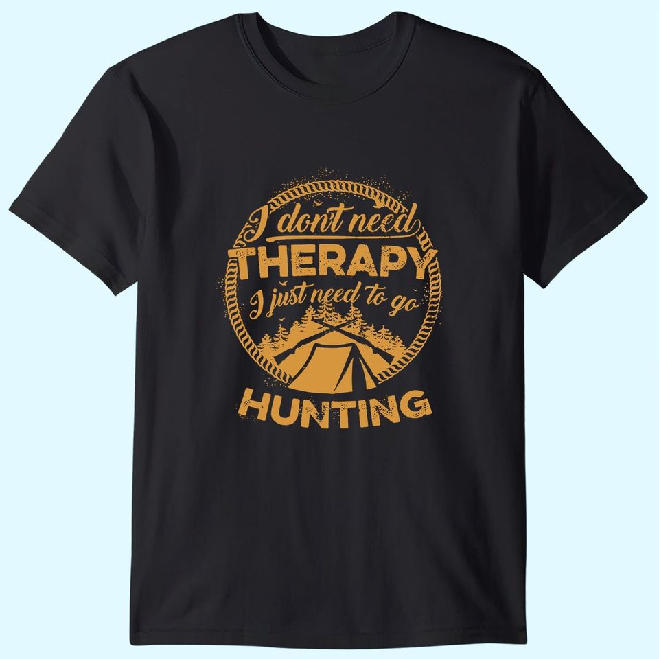 I Don't Need To Go Therapy I Just Need To Go Hunting T Shirt