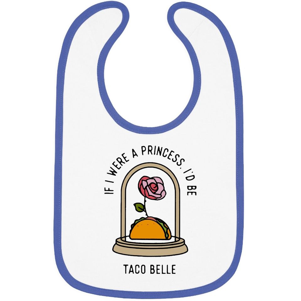 If I Were A Princess I'd Be Taco Belle Funny Cute Quote Baby Bib