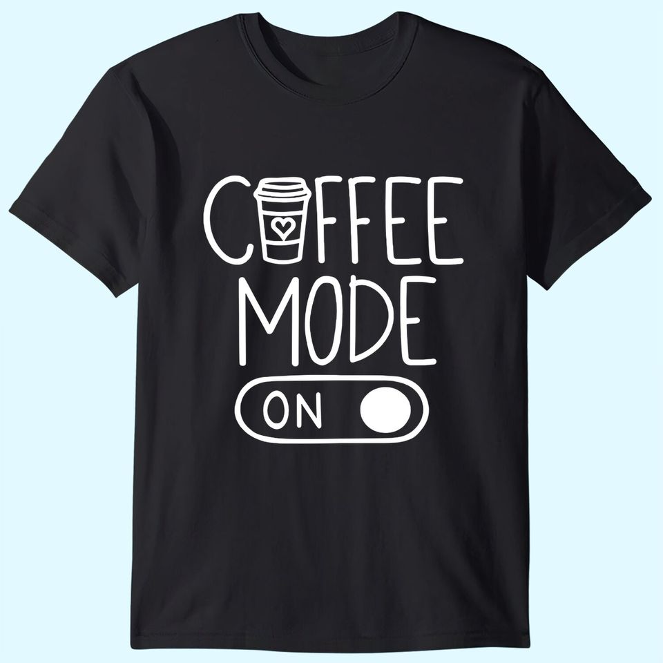 Coffee Mode On T-Shirt