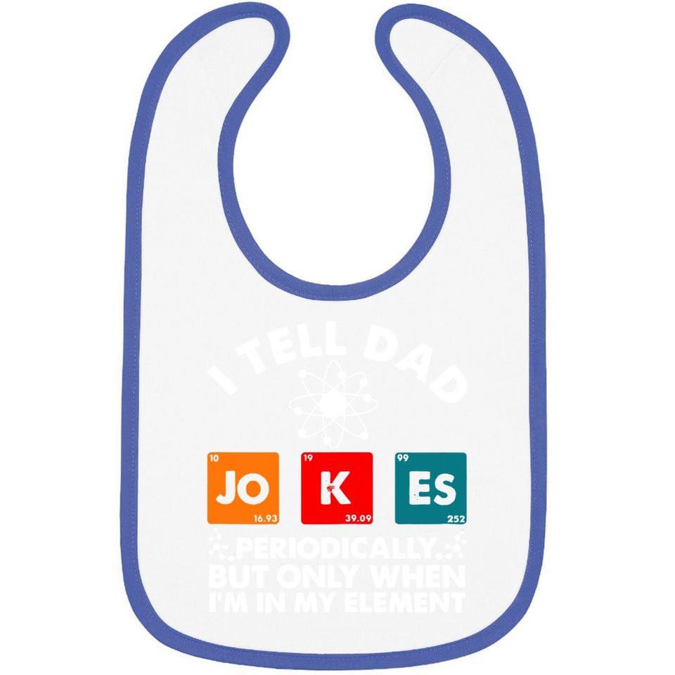 I Tell Dad Jokes Periodically But Only When In My Element Baby Bib