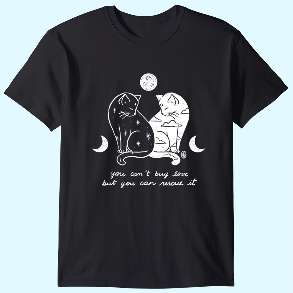 You Can't Buy Love But You Can Rescue It Cat Lovers T-Shirt