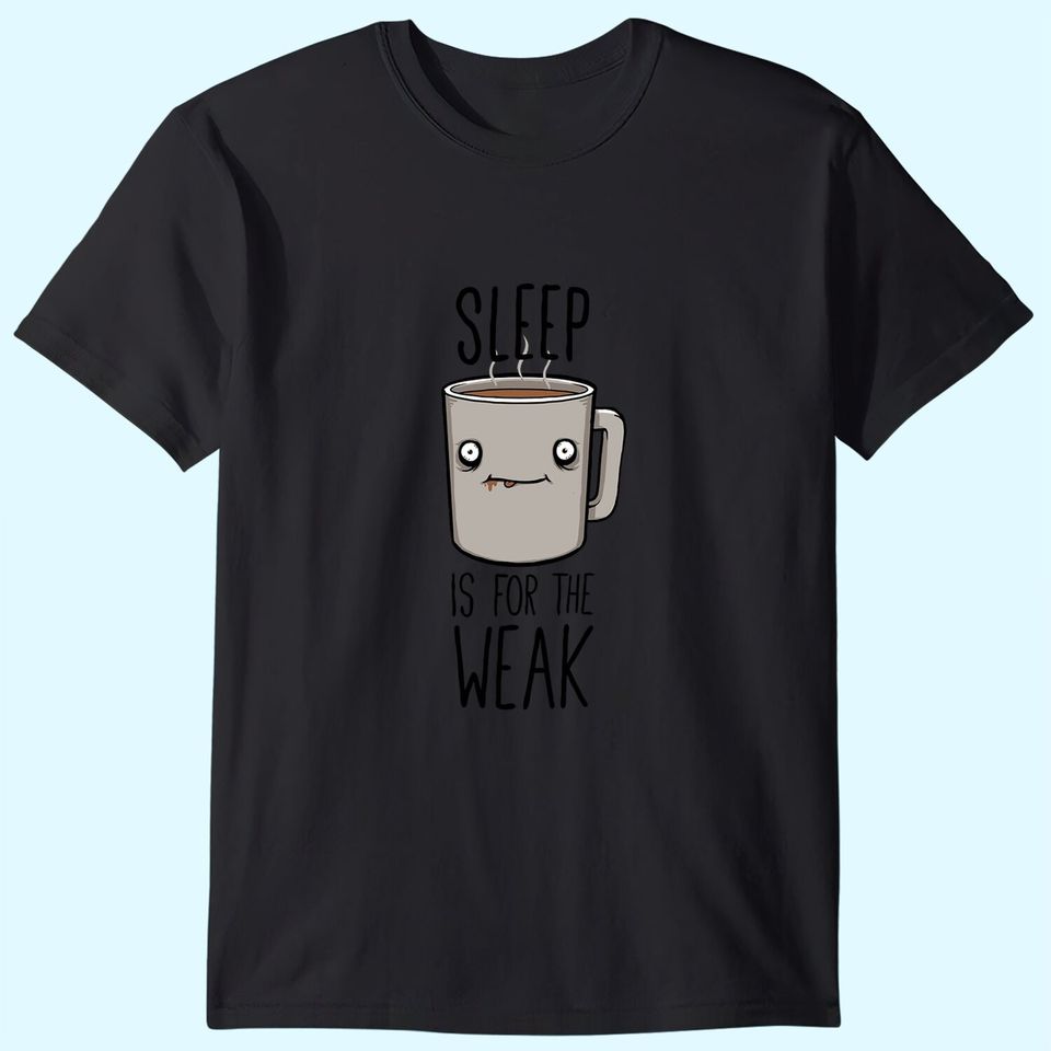 Sleep Is For The Weak Classic T-Shirt