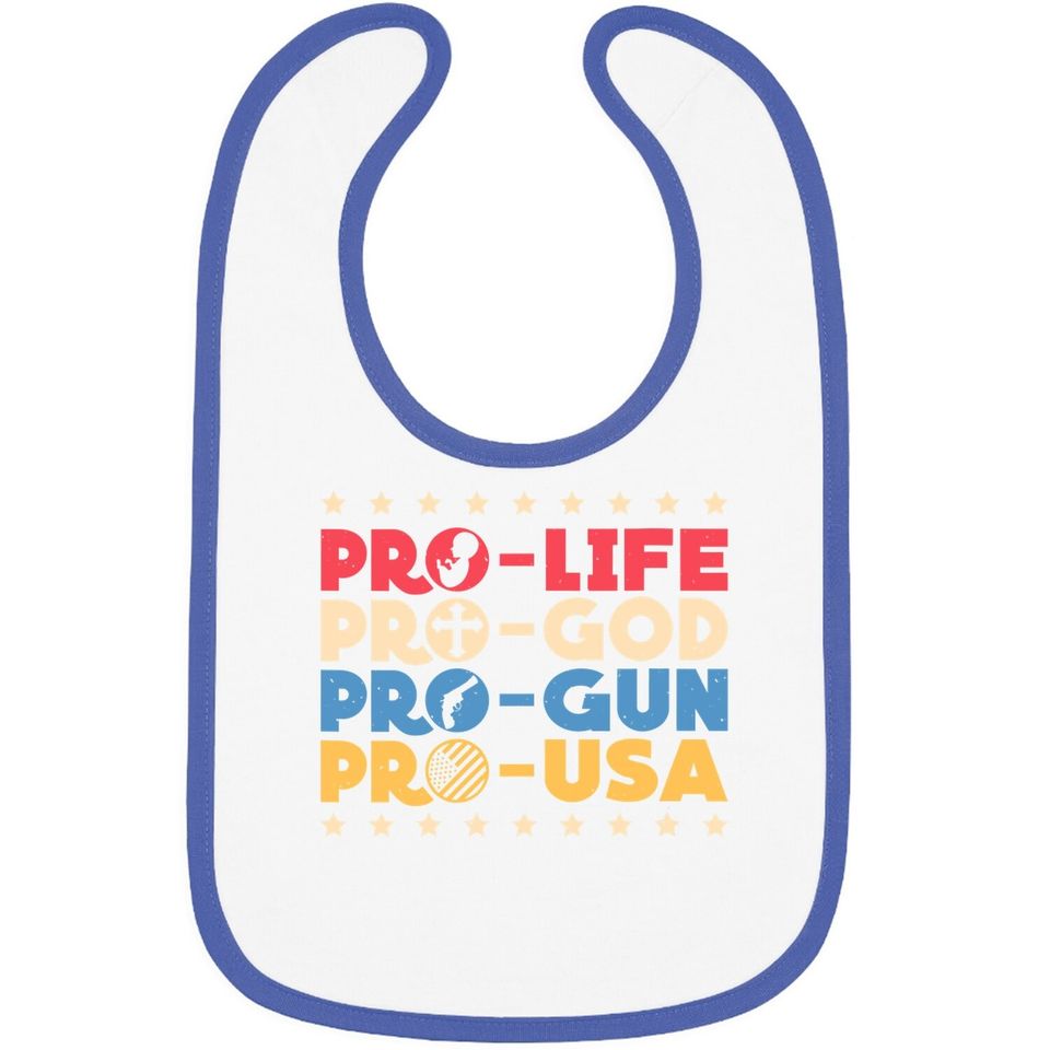 Pro Life Pro God Pro Gun Pro Usa Conservative Patriot Baby Bib