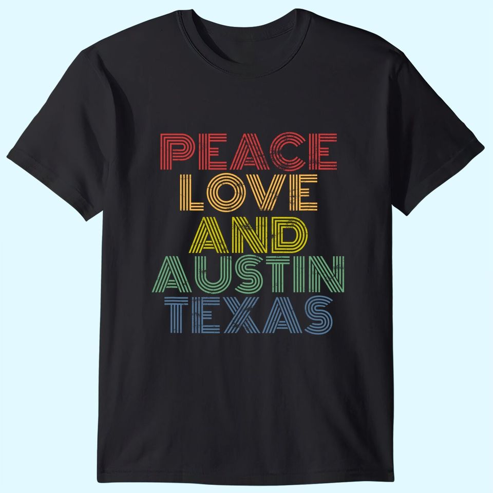 Peace Love Austin Texas T Shirt