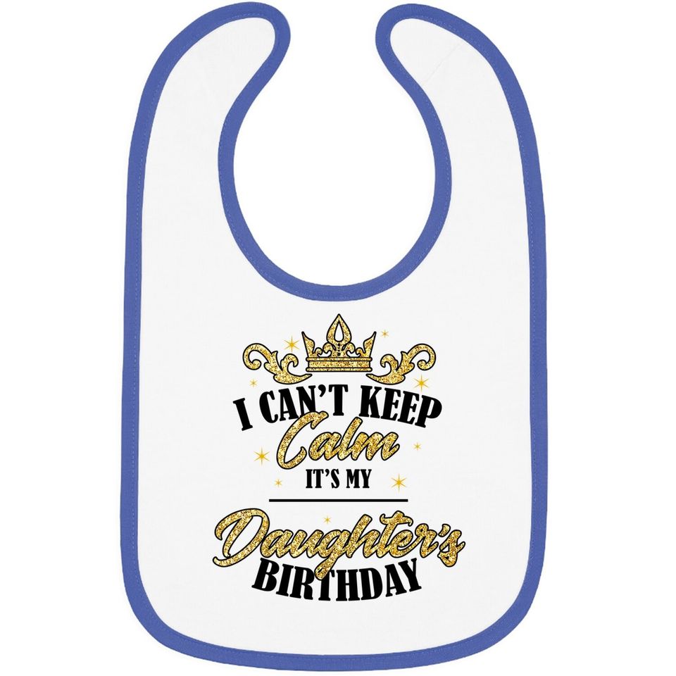 I Can't Keep Calm It's My Daughter Birthday Girl Party Gift Baby Bib