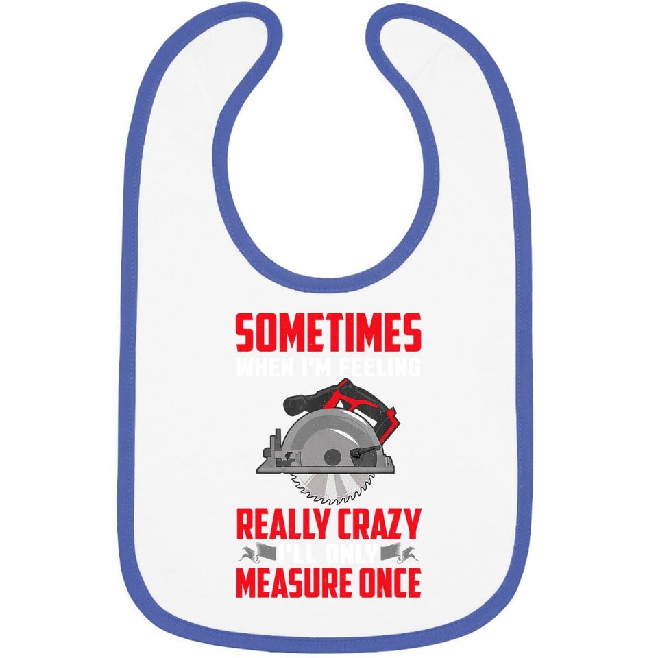 Woodworking Baby Bib Carpenter I'll Only Measure Once Baby Bib