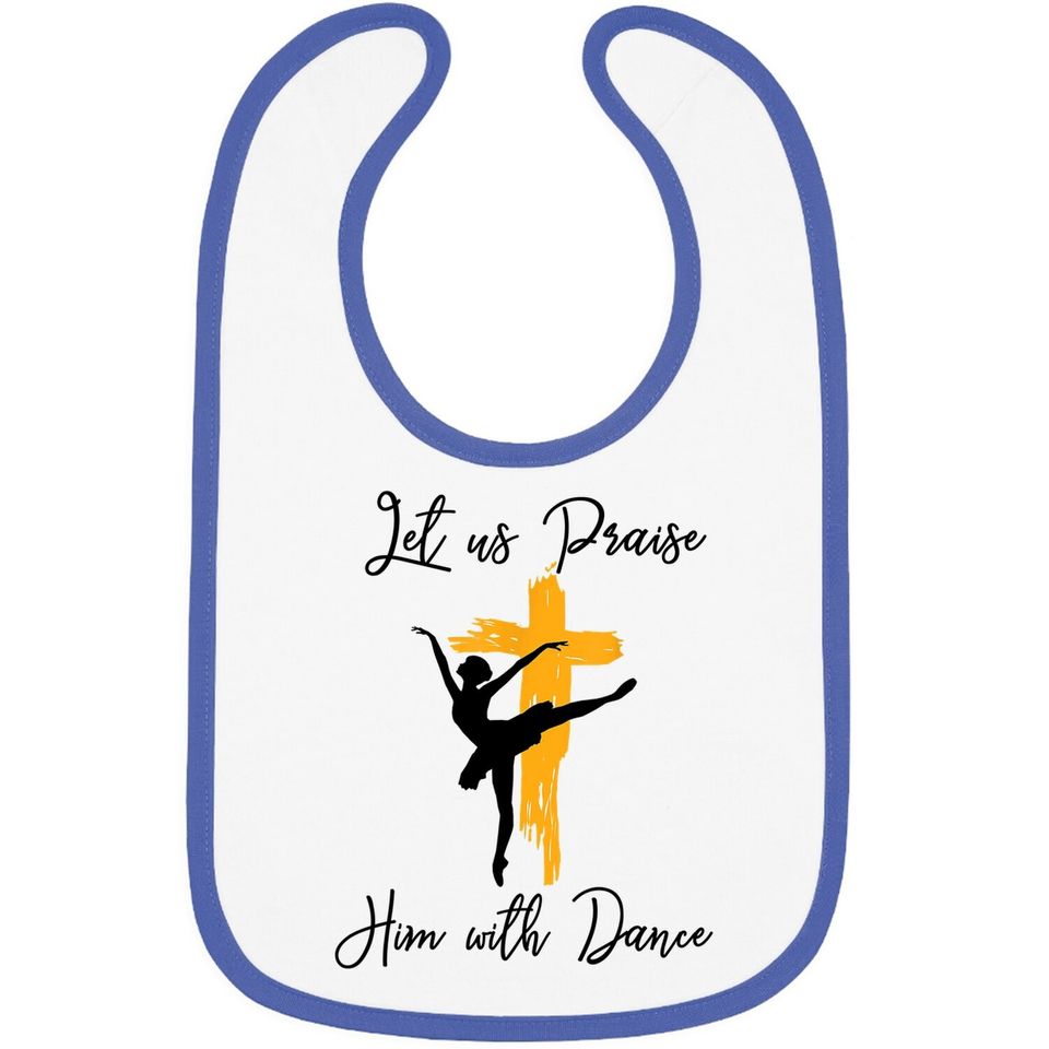 Let Us Praise Him With Dance Christian Quote Baby Bib