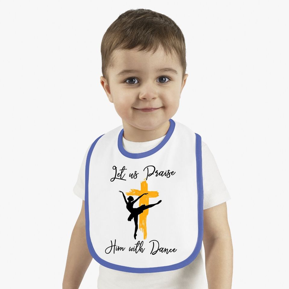 Let Us Praise Him With Dance Christian Quote Baby Bib