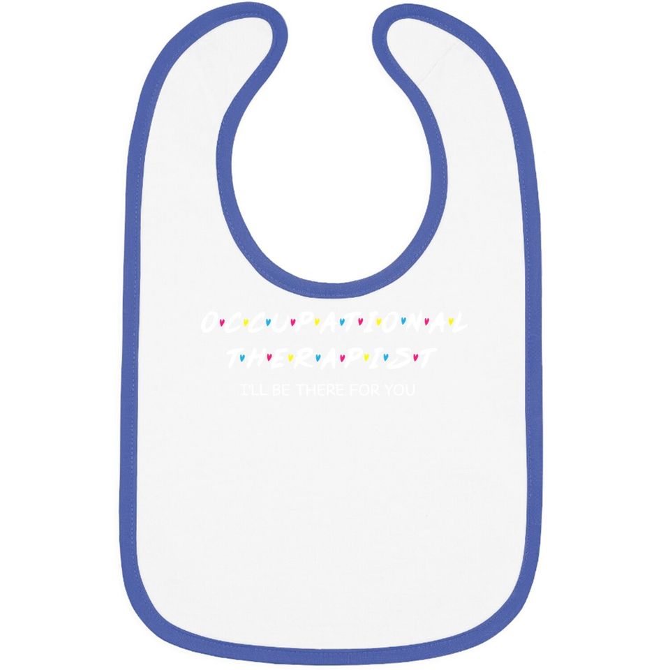 Occupational Therapy I Will Be There For You Therapist Baby Bib