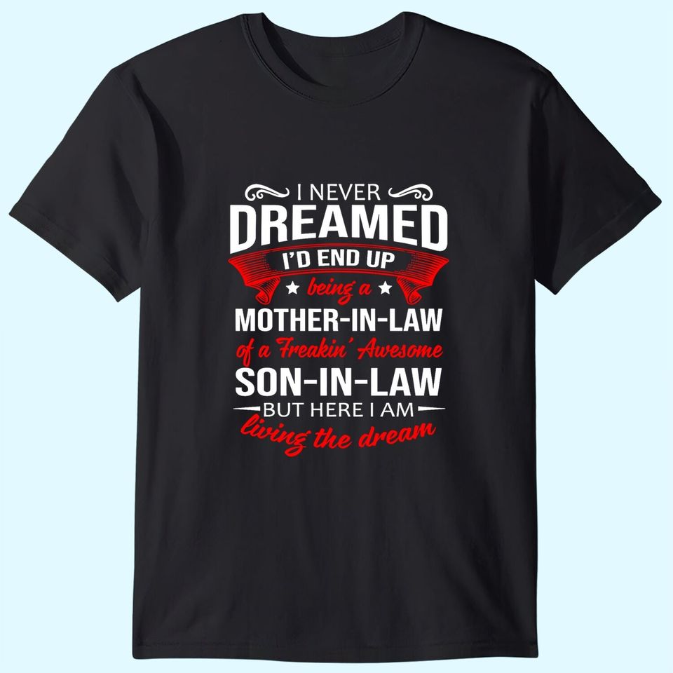 I Never Dreamed To End Up Being A Mother-In-Law T-Shirt