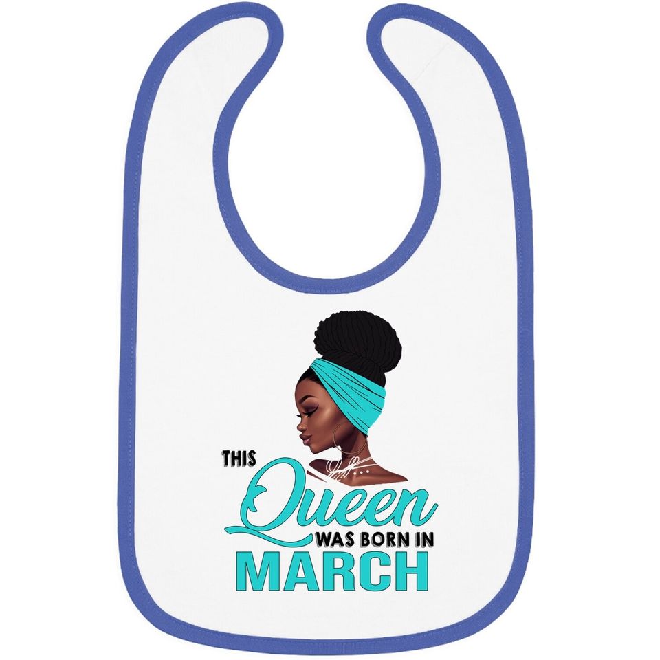 This Queen Was Born In March Birthday For Black Baby Bib