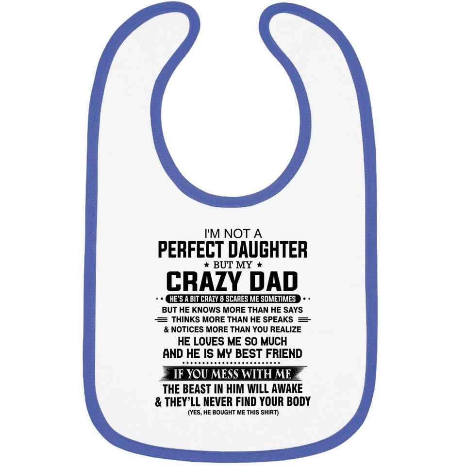 I'm Not A Perfect Daughter But My Crazy Dad Loves Me Father Baby Bib