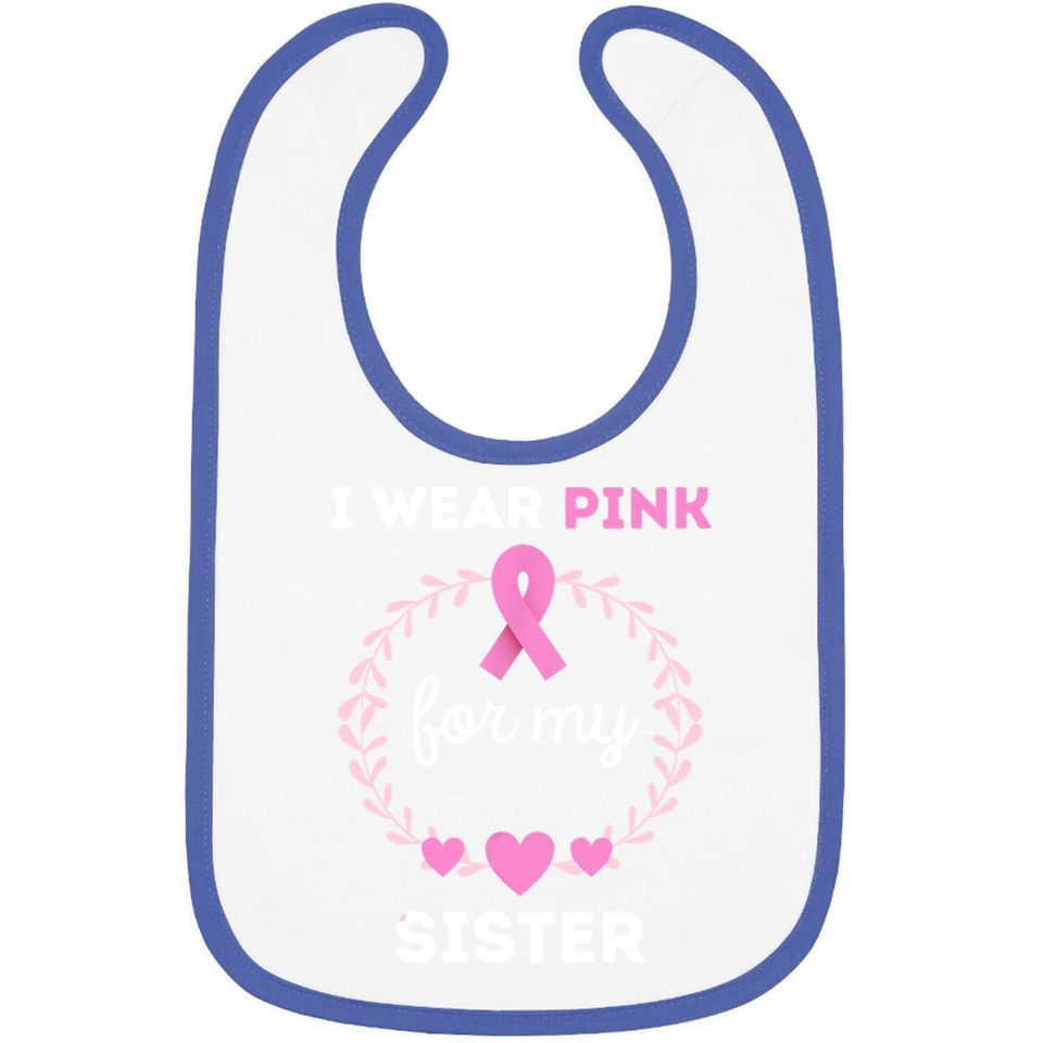 I Wear Pink For My Sister Breast Cancer Awareness Baby Bib