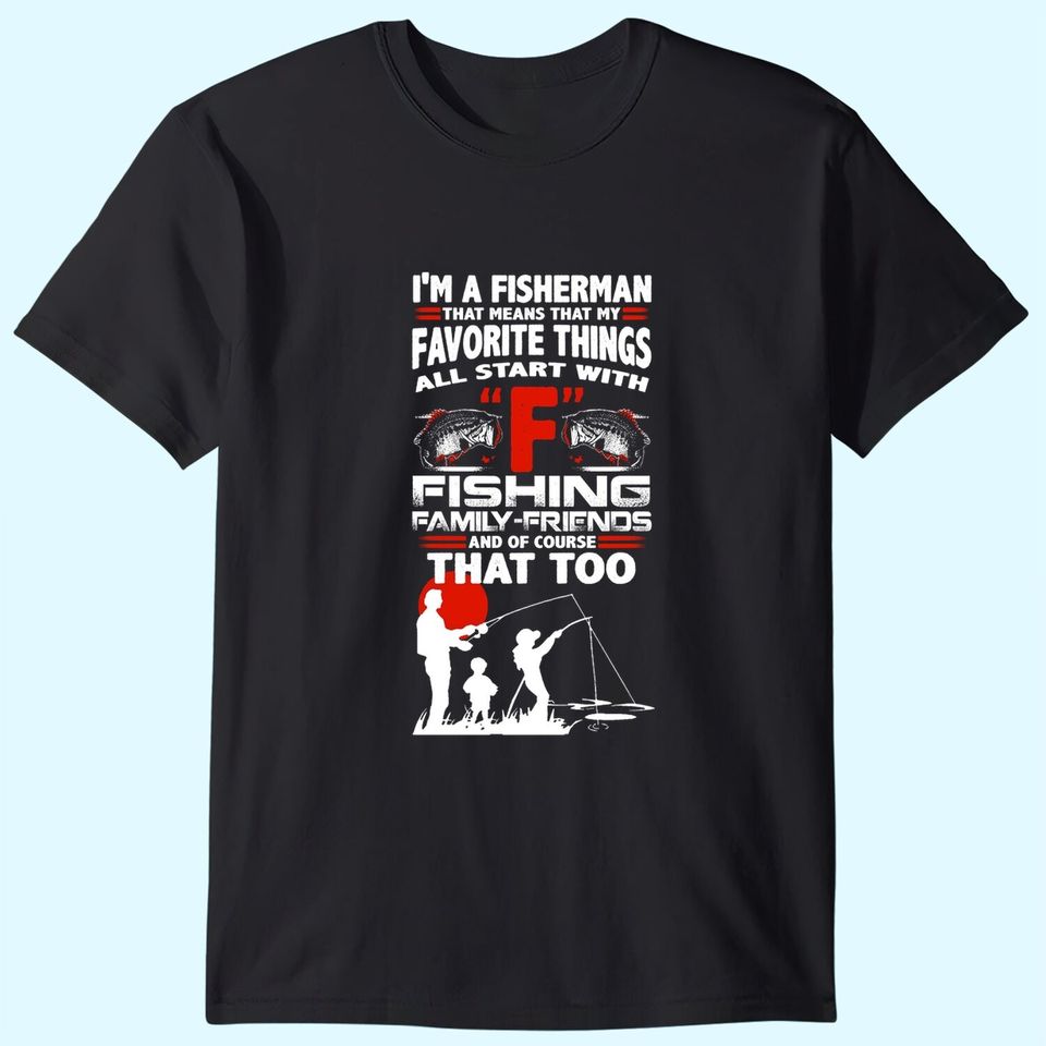 I'm A Fisherman That Means That My Favorite Things All Star With Fishing T Shirt