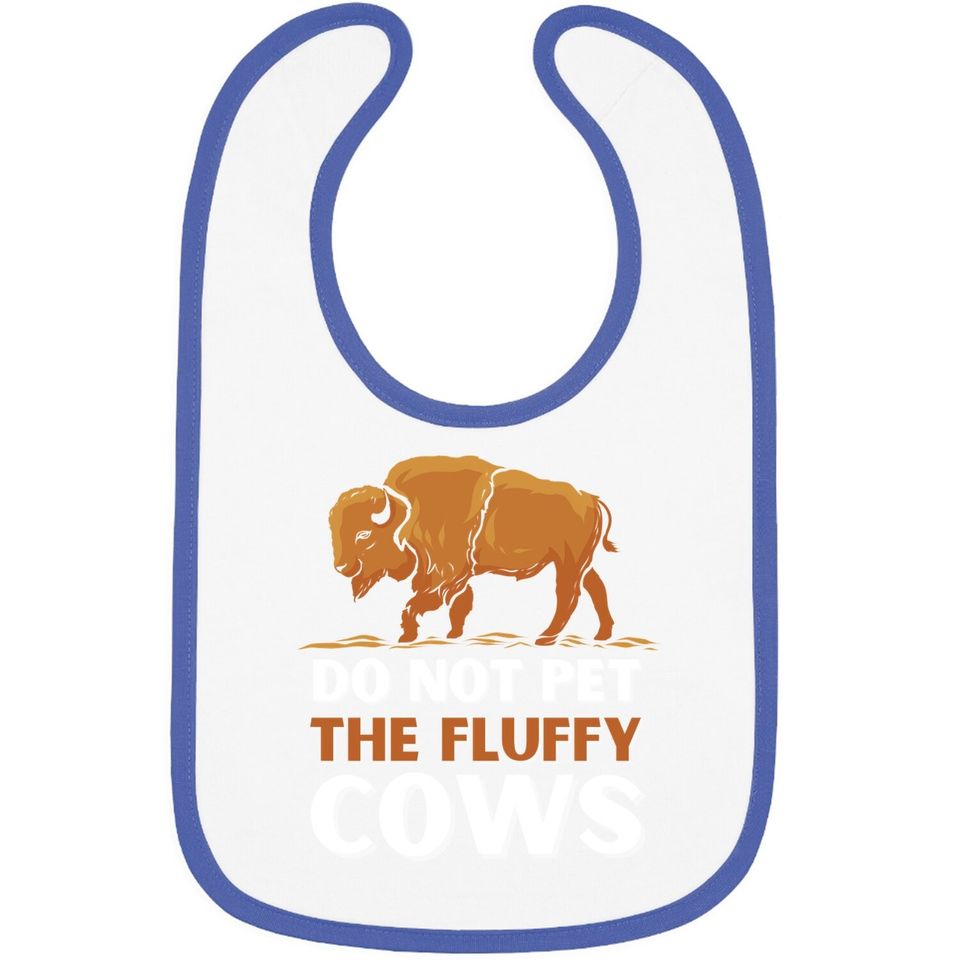 Bison Do Not Pet The Fluffy Cows Baby Bib