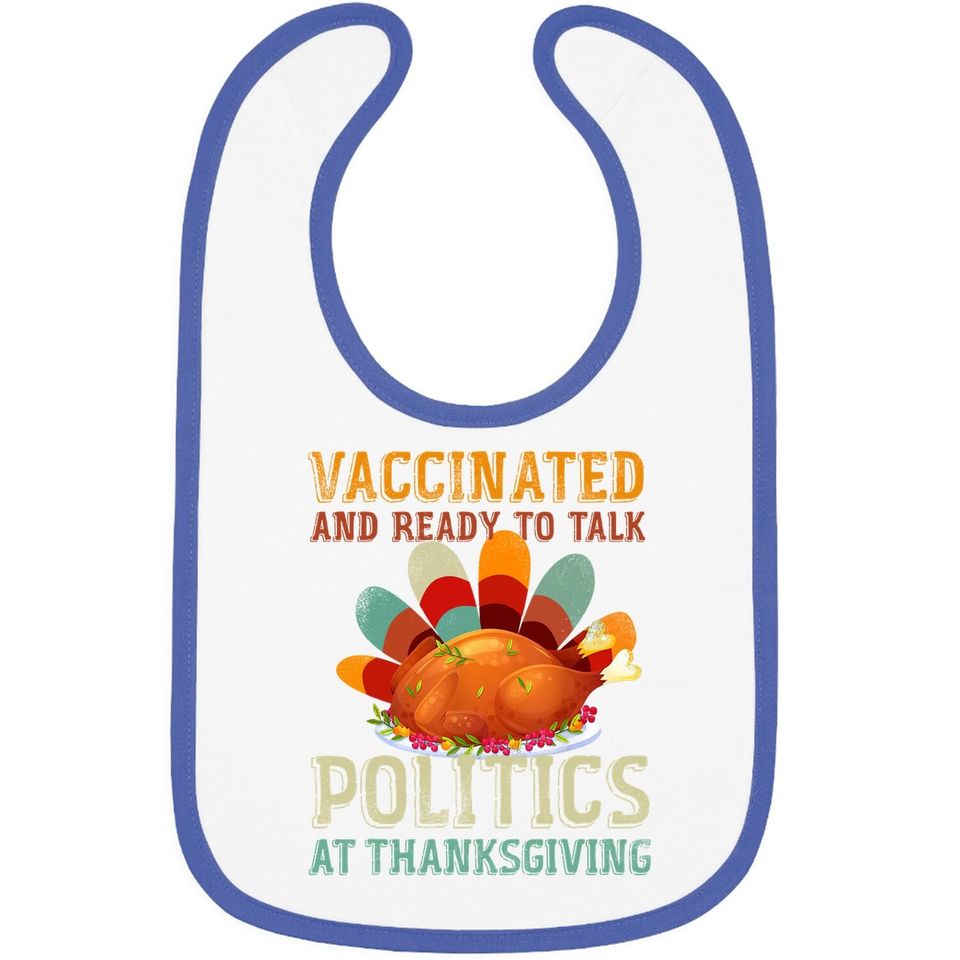 Vaccinated And Ready To Talk Politics At Thanksgiving Baby Bib