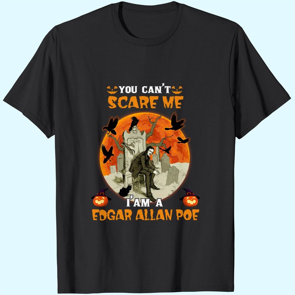 You Can't Scare Me I'm A Edgar Allan Poe T-Shirt