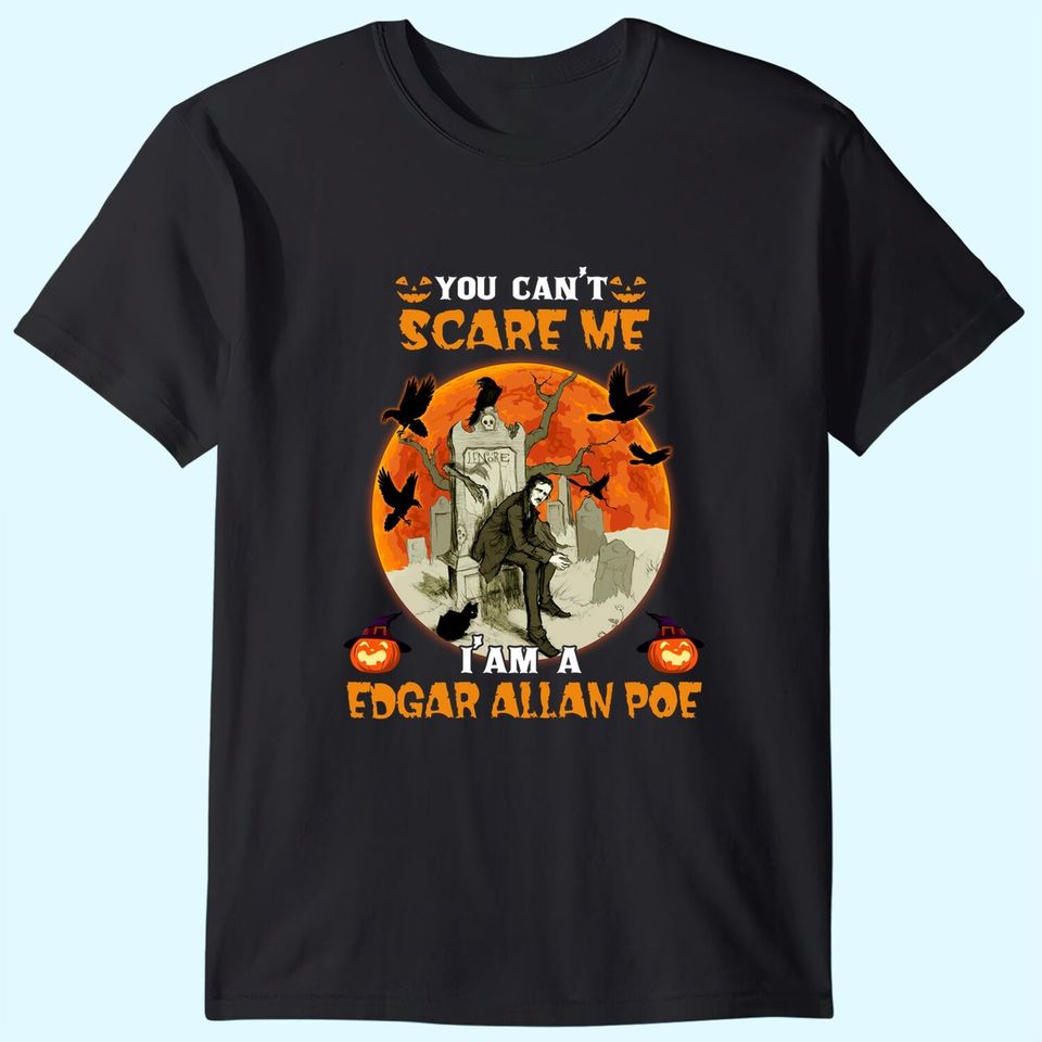 You Can't Scare Me I'm A Edgar Allan Poe T-Shirt