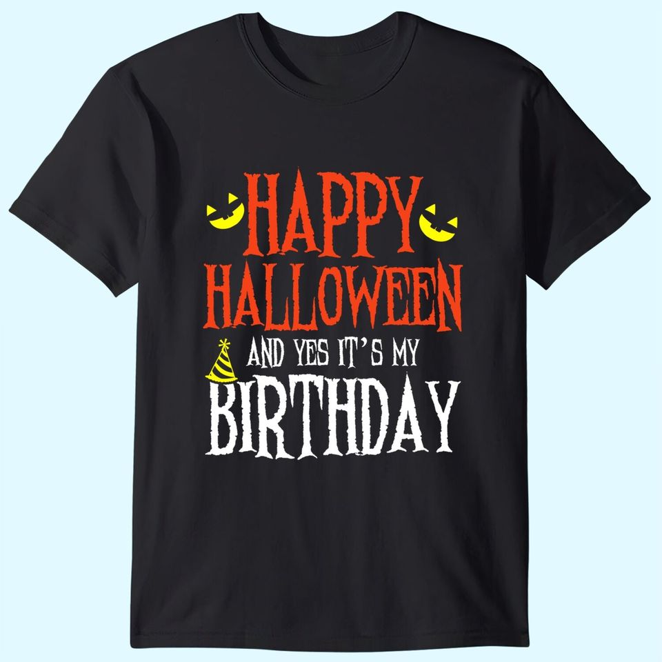 Happy Halloween & Yes It's My Birthday Funny Birthday Party T-Shirt