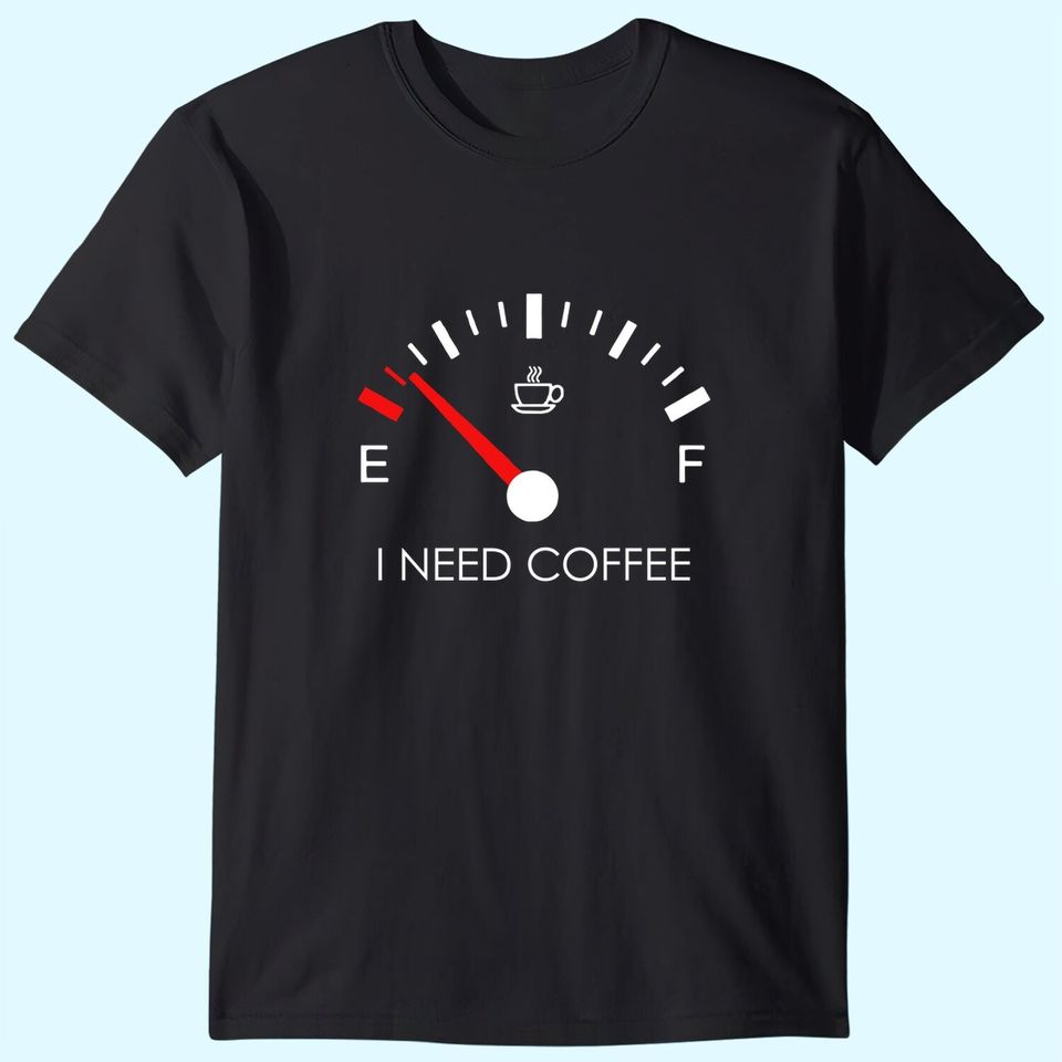 I Need Coffee T-Shirts