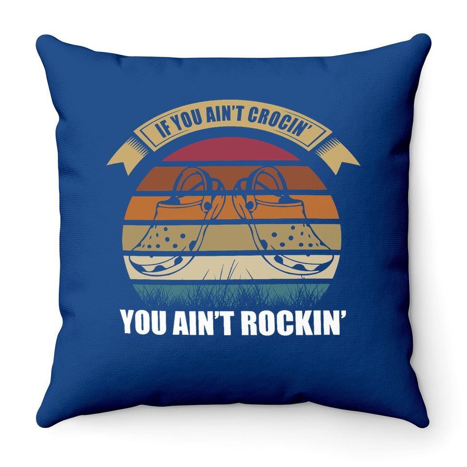 If You Ain't Crocin You Ain't Rockin Funny Retro Vintage Throw Pillow