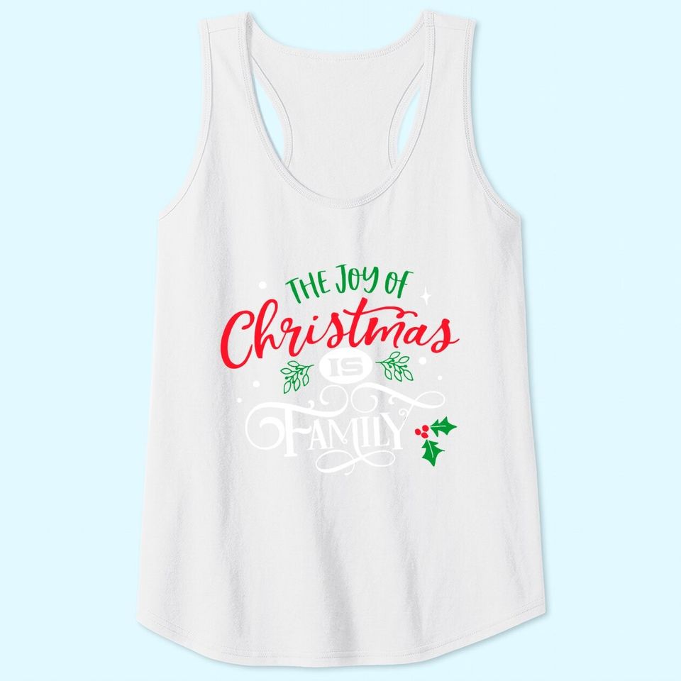 The Joy Of Christmas Is Family Tank Tops