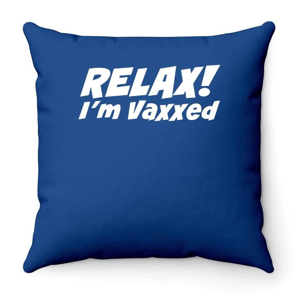 Relax I'm Vaxxed Throw Pillow