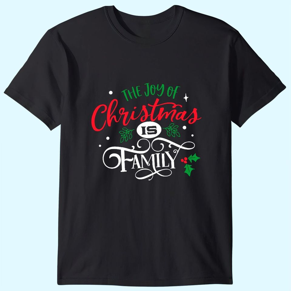 The Joy Of Christmas Is Family T-Shirts