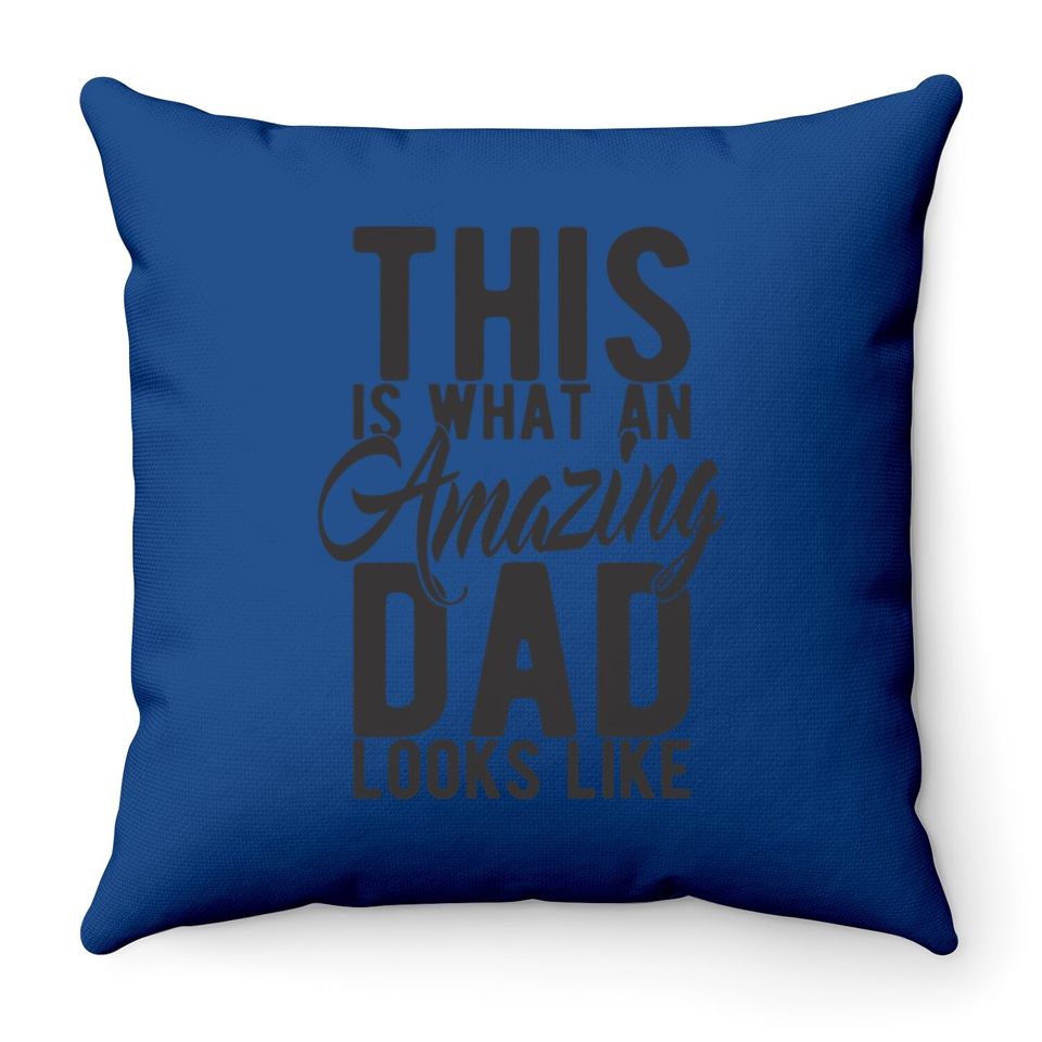 Throw Pillow This Is What An Amazing Dad Looks Like