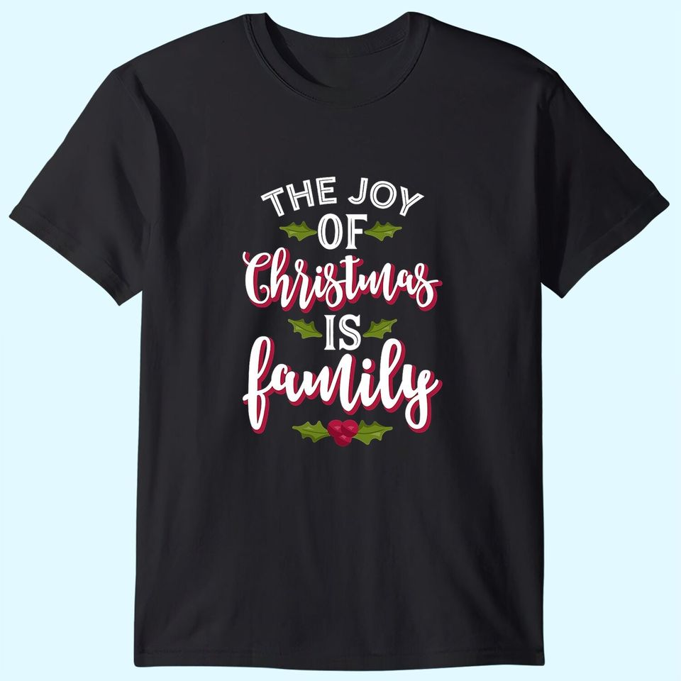 The Joy Of Christmas Is Family Classic T-Shirts