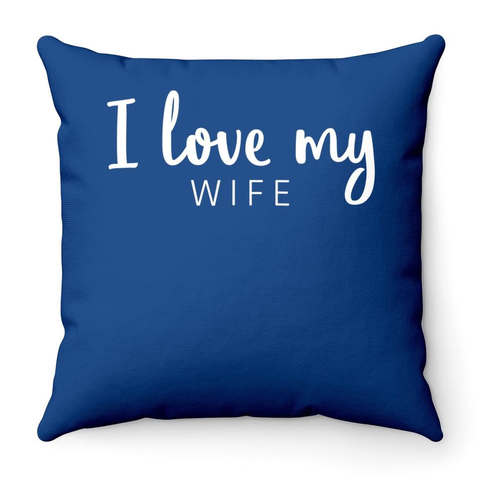 Throw Pillow I Love My Wife