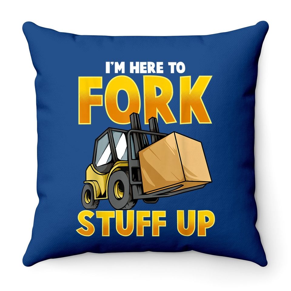Funny Forklift Driver Here To Fork Stuff Up Forklift Throw Pillow