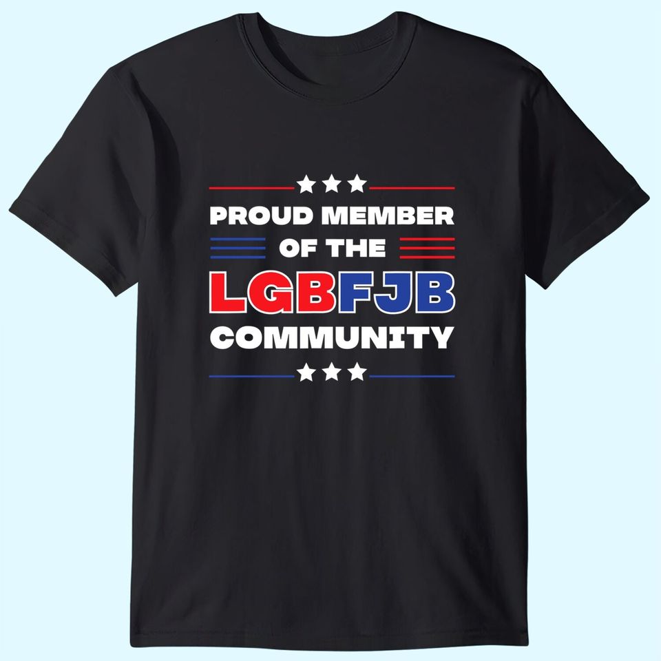 Proud member of the LGBFJB community Funny T-Shirt