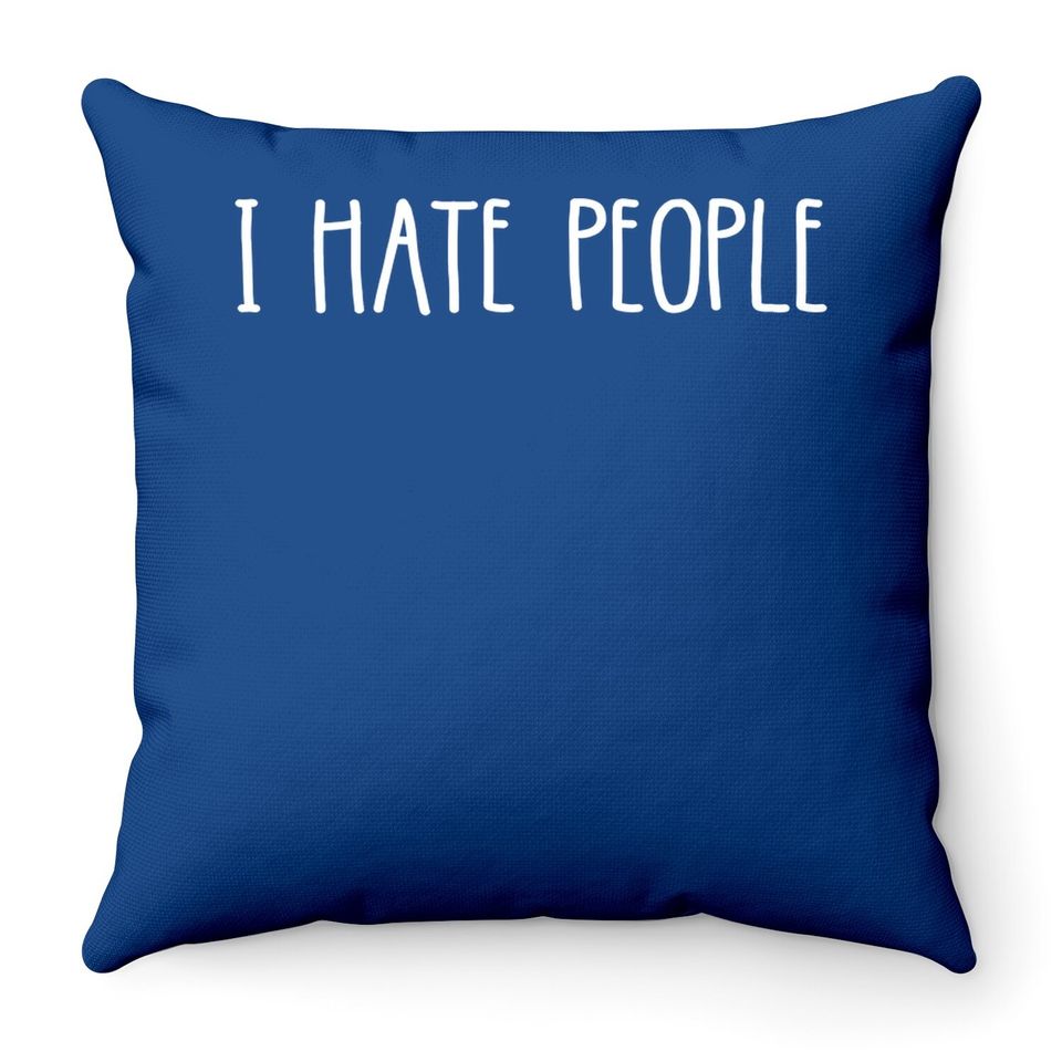 I Hate People Throw Pillow