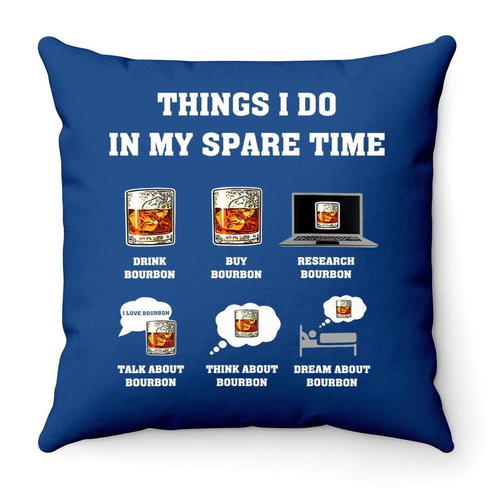 Things I Do In My Spare Time Drink Bourbon Whiskey Gifts Throw Pillow