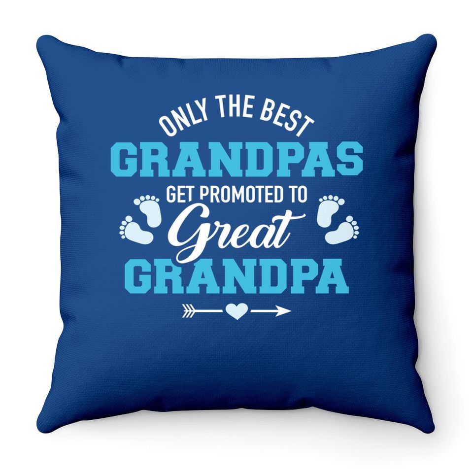 Only The Best Grandpas Get Promoted To Great Grandpa Throw Pillow