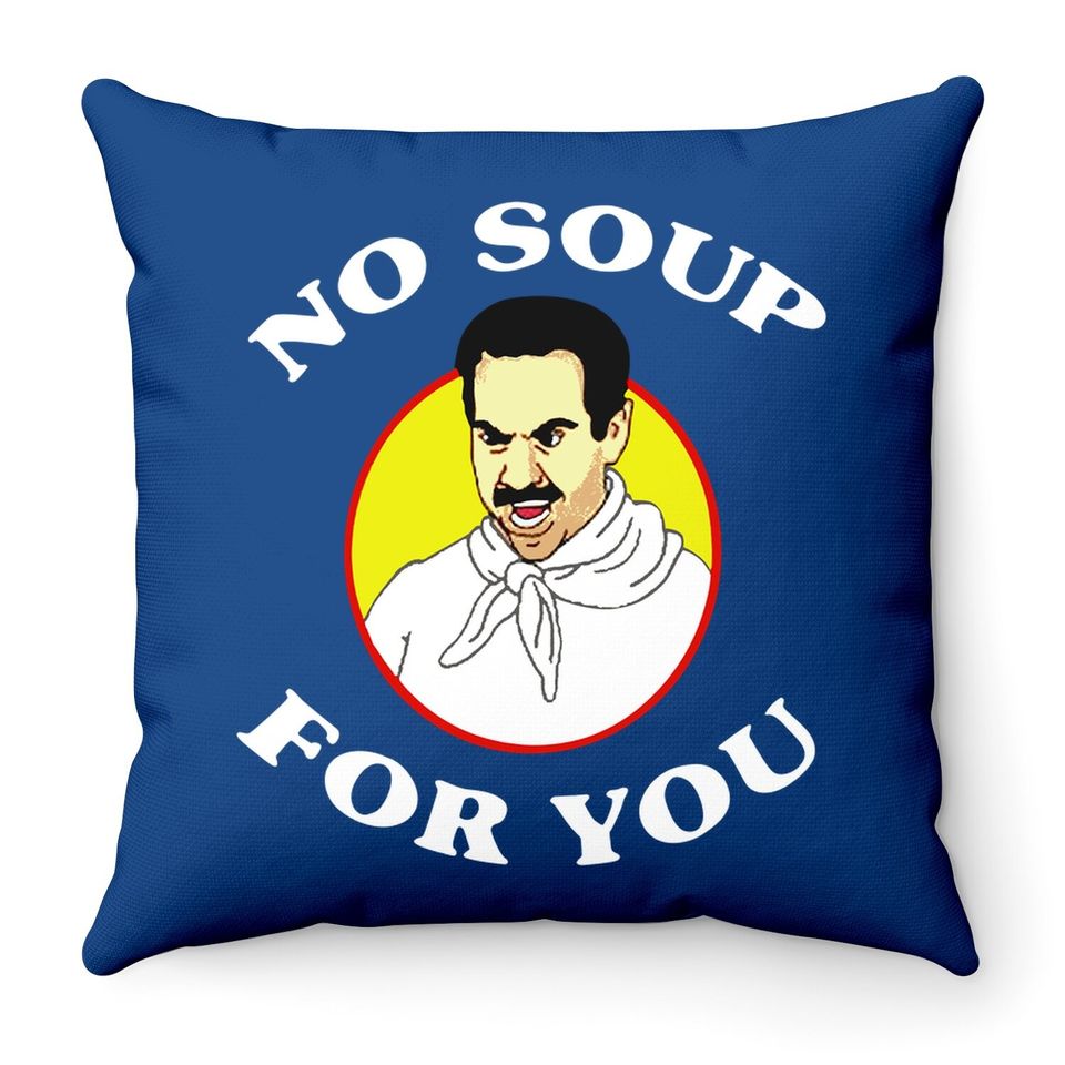 Seinfeld No Soup For You Seinfeld The Soup Throw Pillow