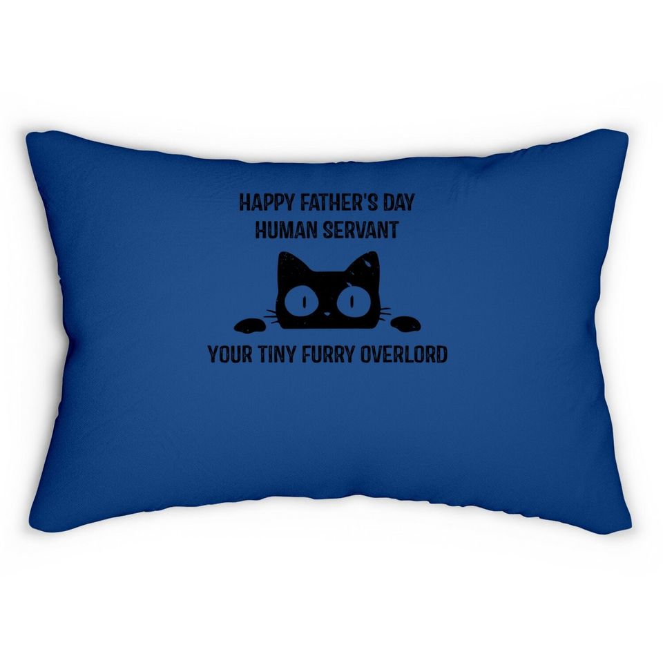 Happy Fathers Day Human Servant Your Tiny Furry Overlord Cat Lumbar Pillow