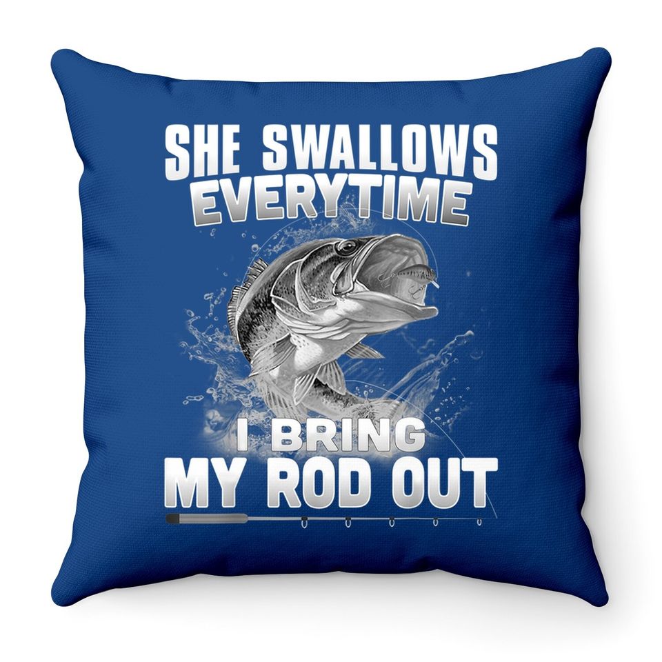 Funny Fishing Gift For Cool Gag She Swallows Everytime Throw Pillow