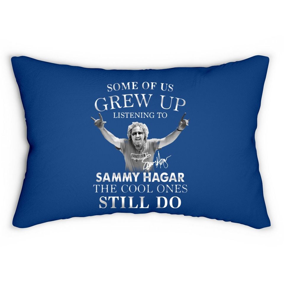 Some Of Us Grew Up Listening To Sammy_hagar The Cool Ones Still Do Lumbar Pillow