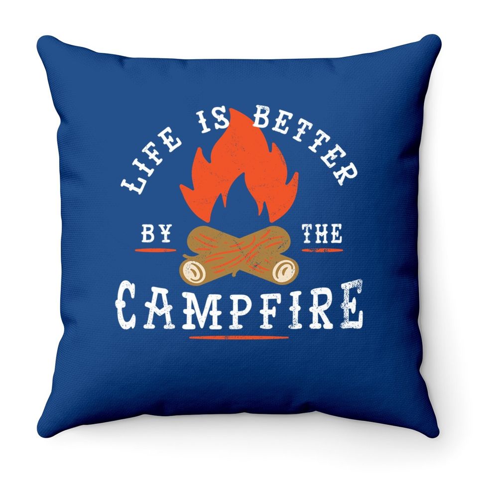 Life Is Better By The Campfire Camping Throw Pillow