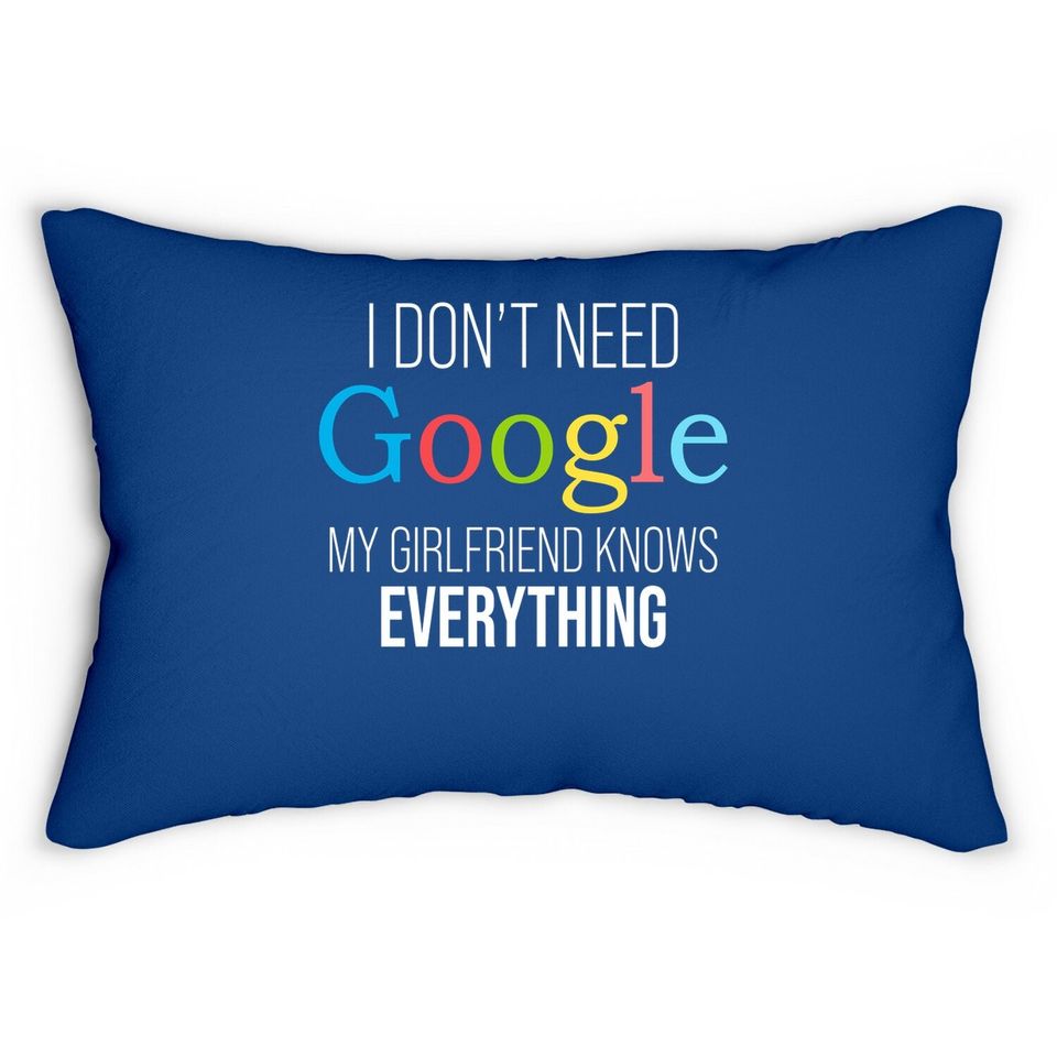 I Don't Need Google, My Girlfriend Knows Everything! | Funny Boyfriend Lumbar Pillow